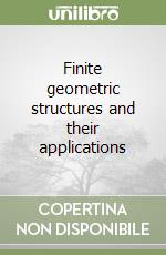 Finite geometric structures and their applications libro