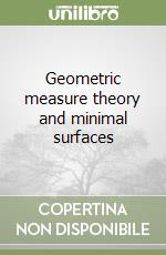 Geometric measure theory and minimal surfaces