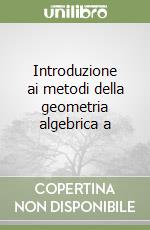 Introduzione ai metodi della geometria algebrica a libro