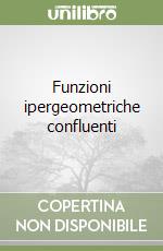 Funzioni ipergeometriche confluenti libro