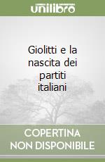 Giolitti e la nascita dei partiti italiani