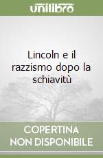 Lincoln e il razzismo dopo la schiavitù