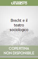 Brecht e il teatro sociologico