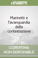 Marinetti e l'avanguardia della contestazione