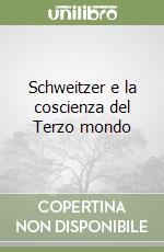 Schweitzer e la coscienza del Terzo mondo libro