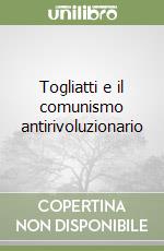 Togliatti e il comunismo antirivoluzionario libro