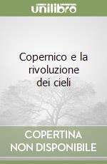 Copernico e la rivoluzione dei cieli libro