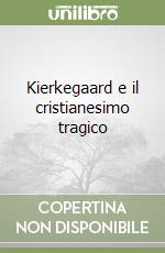 Kierkegaard e il cristianesimo tragico