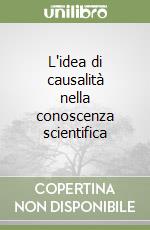 L'idea di causalità nella conoscenza scientifica libro