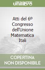 Atti del 6º Congresso dell'Unione Matematica Itali libro