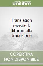 Translation revisited. Ritorno alla traduzione libro