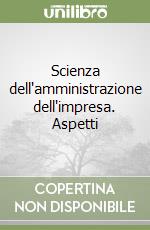 Scienza dell'amministrazione dell'impresa. Aspetti libro