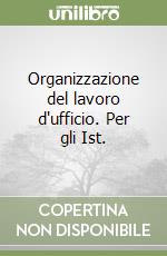 Organizzazione del lavoro d'ufficio. Per gli Ist.  libro