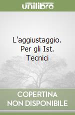L'aggiustaggio. Per gli Ist. Tecnici libro