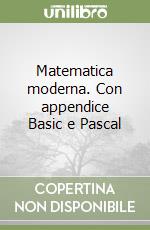 Matematica moderna. Con appendice Basic e Pascal libro