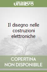 Il disegno nelle costruzioni elettroniche