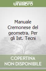 Manuale Cremonese del geometra. Per gli Ist. Tecni libro