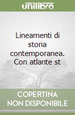 Lineamenti di storia contemporanea. Con atlante st libro