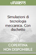 Simulazioni di tecnologia meccanica. Con dischetto