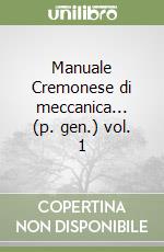 Manuale Cremonese di meccanica... (p. gen.) vol. 1 libro