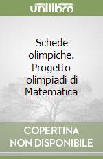 Schede olimpiche. Progetto olimpiadi di Matematica libro