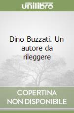 Dino Buzzati. Un autore da rileggere libro