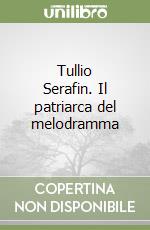 Tullio Serafin. Il patriarca del melodramma