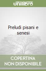 Preludi pisani e senesi libro