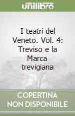 I teatri del Veneto. Vol. 4: Treviso e la Marca trevigiana