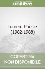 Lumen. Poesie (1982-1988) libro