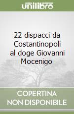 22 dispacci da Costantinopoli al doge Giovanni Mocenigo libro