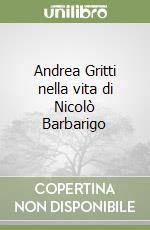 Andrea Gritti nella vita di Nicolò Barbarigo libro