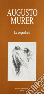 Augusto Murer. Le acqueforti