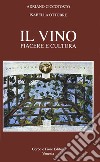 Il Vino. Piacere e cultura libro