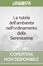 La tutela dell'ambiente nell'ordinamento della Serenissima libro