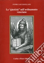 La «giustizia» nell'ordinamento veneziano libro