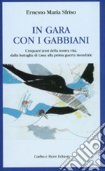 In gara con i gabbiani. Cinquant'anni della nostra vita, dalla battaglia di Lissa alla prima guerra mondiale libro