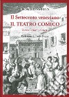 Il settecento veneziano. Il teatro comico. Autori, attori e contesti libro