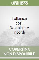 Follonica così. Nostalgie e ricordi libro
