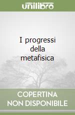 I progressi della metafisica libro