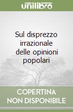 Sul disprezzo irrazionale delle opinioni popolari libro