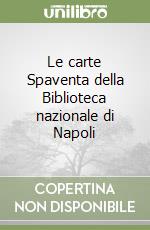 Le carte Spaventa della Biblioteca nazionale di Napoli libro