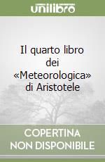 Il quarto libro dei «Meteorologica» di Aristotele libro