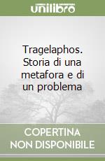 Tragelaphos. Storia di una metafora e di un problema libro