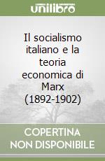 Il socialismo italiano e la teoria economica di Marx (1892-1902) libro