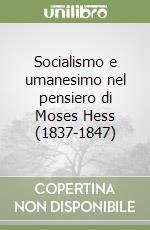 Socialismo e umanesimo nel pensiero di Moses Hess (1837-1847) libro