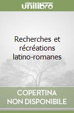 Recherches et récréations latino-romanes