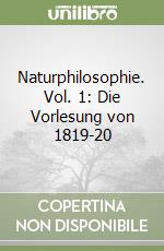 Naturphilosophie. Vol. 1: Die Vorlesung von 1819-20 libro