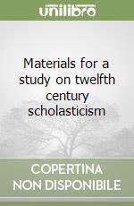 Materials for a study on twelfth century scholasticism