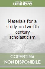 Materials for a study on twelfth century scholasticism libro